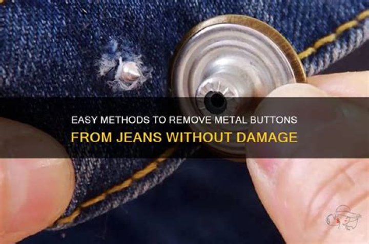 How do you remove metal buttons from jeans?