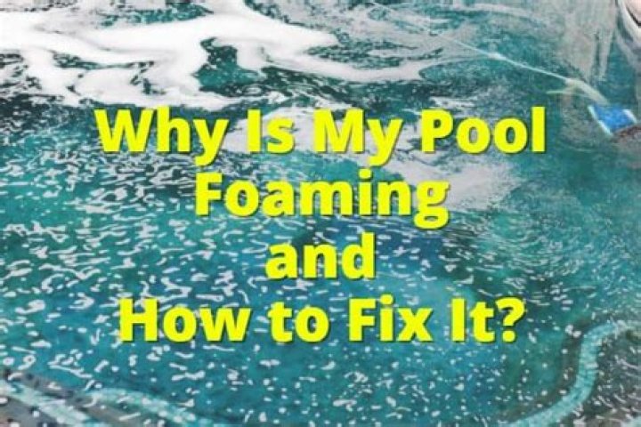 Why is my pool so foamy?