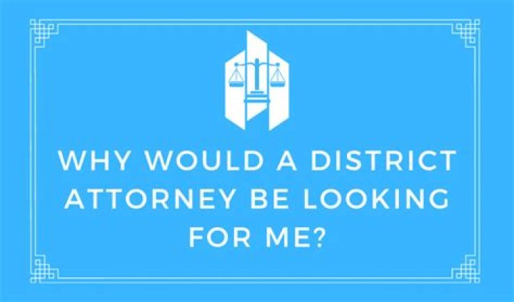 Why would a district attorney call me?